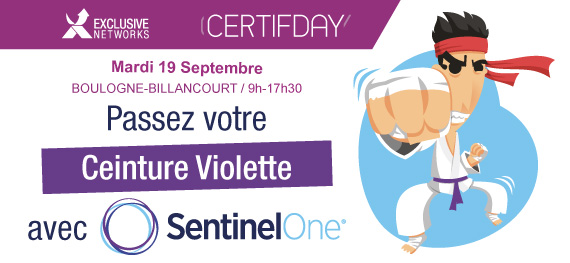Exclusive Networks - CertifDay - Mardi 19 Septembre - Boulogne-billancourt / 9h-17h30 - Passez votre Ceinture Violette avec SentinelOne